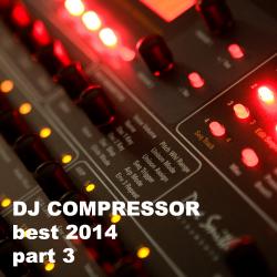 Dj Compressor - Best 2014 Part 3