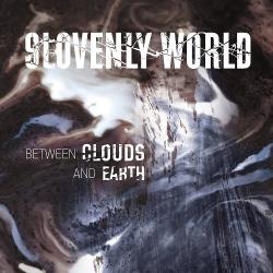 Slovenly World - Between Clouds And Earth