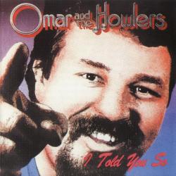 Omar The Howlers - I Told You So