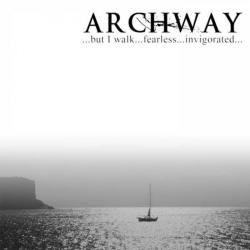 Archway - ...but I walk...fearless...invigorated... [EP]