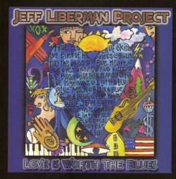 Jeff Liberman Project - Love Is Worth The Blues