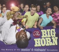 The Big Horn - The History of the Honkin Screamin Saxophone