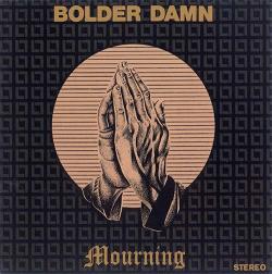 Bolder Damn - Mourning
