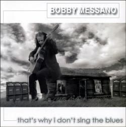 Bobby Messano - That's Why I Don't Sing the Blues