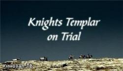  :  . / Knights Templar on Trial