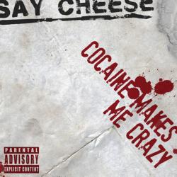 Say Cheese! - Cocaine makes me crazy