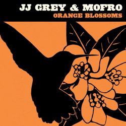 JJ Grey Mofro - Orange Blossoms