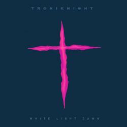 Troniknight - White light dawn