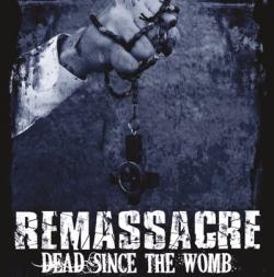 Remassacre - Dead Since The Womb