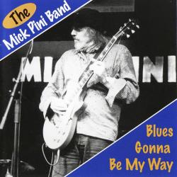 The Mick Pini Band - Blues Gonna Be My Way