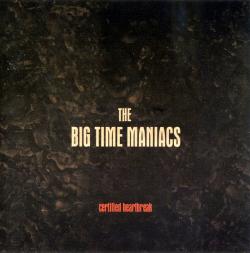 The Big Time Maniacs - Certified Heartbreak