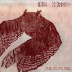 Irish Coffee - When The Owl Cries