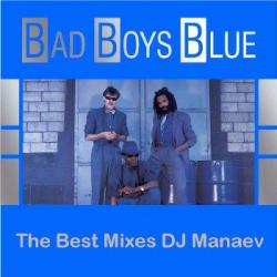 Bad Boys Blue - The Best Mixes DJ Manaev