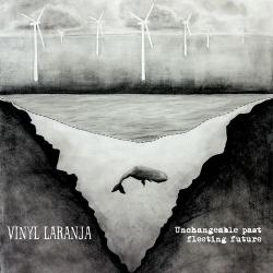 Vinyl Laranja - Unchangeable Past Fleeting Future