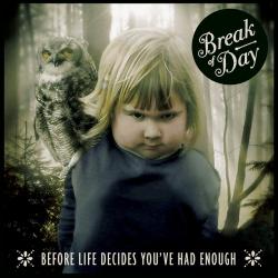 Break Of Day - Before Life Decides You ve Had Enough