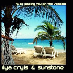 Ilya Cryis & Sunstone - I'll Be Waiting You On The Seaside
