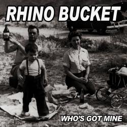 Rhino Bucket - Who's Got Mine