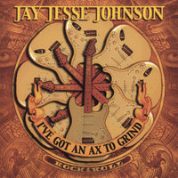 Jay Jesse Johnson - I've Got An Ax To Grind