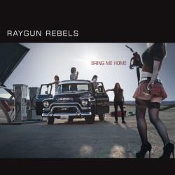Raygun Rebels - Bring Me Home