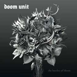 Doom Unit - The Burden of Bloom