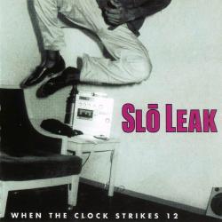 Slo Leak - When the Clock Strikes 12