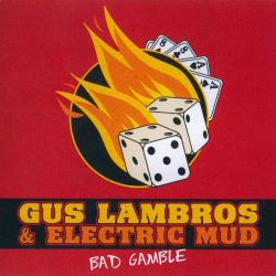 Gus Lambros Electric Mud - Bad Gamble