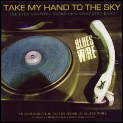 The Blues Wire - Take My Hand To The Sky