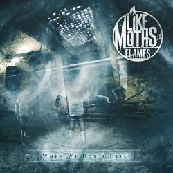 Like Moths To Flames - When We Don t Exist