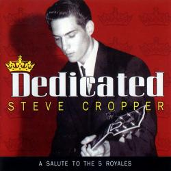 Steve Cropper - Dedicated - A Salute To The 5 Royales