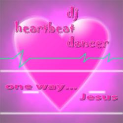 Dj Heartbeat Dancer - One Way... Jesus