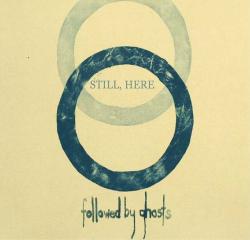 Followed by Ghosts - Still, Here