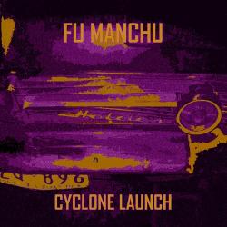 Fu Manchu - Cyclone Launch