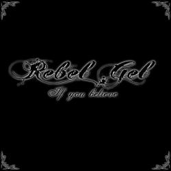 Rebel Gel - If You Believe