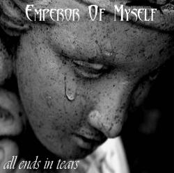 Emperor Of Myself - All Ends In Tears