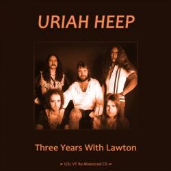 Uriah Heep - Three Years With Lawton