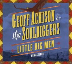 Geoff Achison & The Souldiggers - Little Big Men (Remastered 2012)