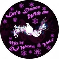 DJ Woxtel - Let's dance with me vol.5