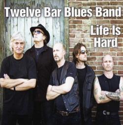 Twelve Bar Blues Band - Life Is Hard