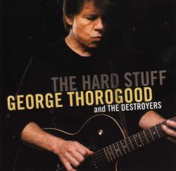 George Thorogood And The Destroyers-The Hard Stuff