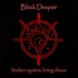Black Despair - Broken System, Bring Chaos