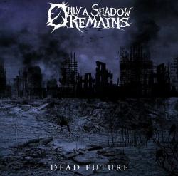 Only A Shadow Remains - Dead Future