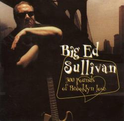 Big Ed Sullivan-300 pounds Of Brooklin Love