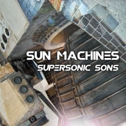 Sun Machines - Supersonic Sons
