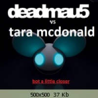 Deadmau5 vs Tara McDonald - Bot A Little Closer