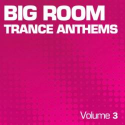 VA-Big Room Trance Anthems Vol.3