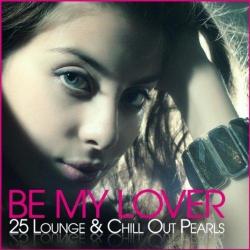 VA - Be My Lover: 25 Lounge & Chill Out Pearls