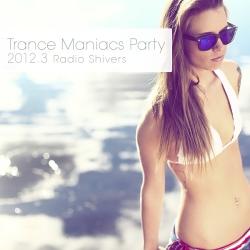 VA - Trance Maniacs Party: Radio Shivers 2012.3