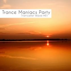 VA - Trance Maniacs Party - Trancefer Wave #81