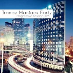VA - Trance Maniacs Party: Progressive Session #26
