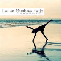 VA - Trance Maniacs Party: Trancefer Wave #103